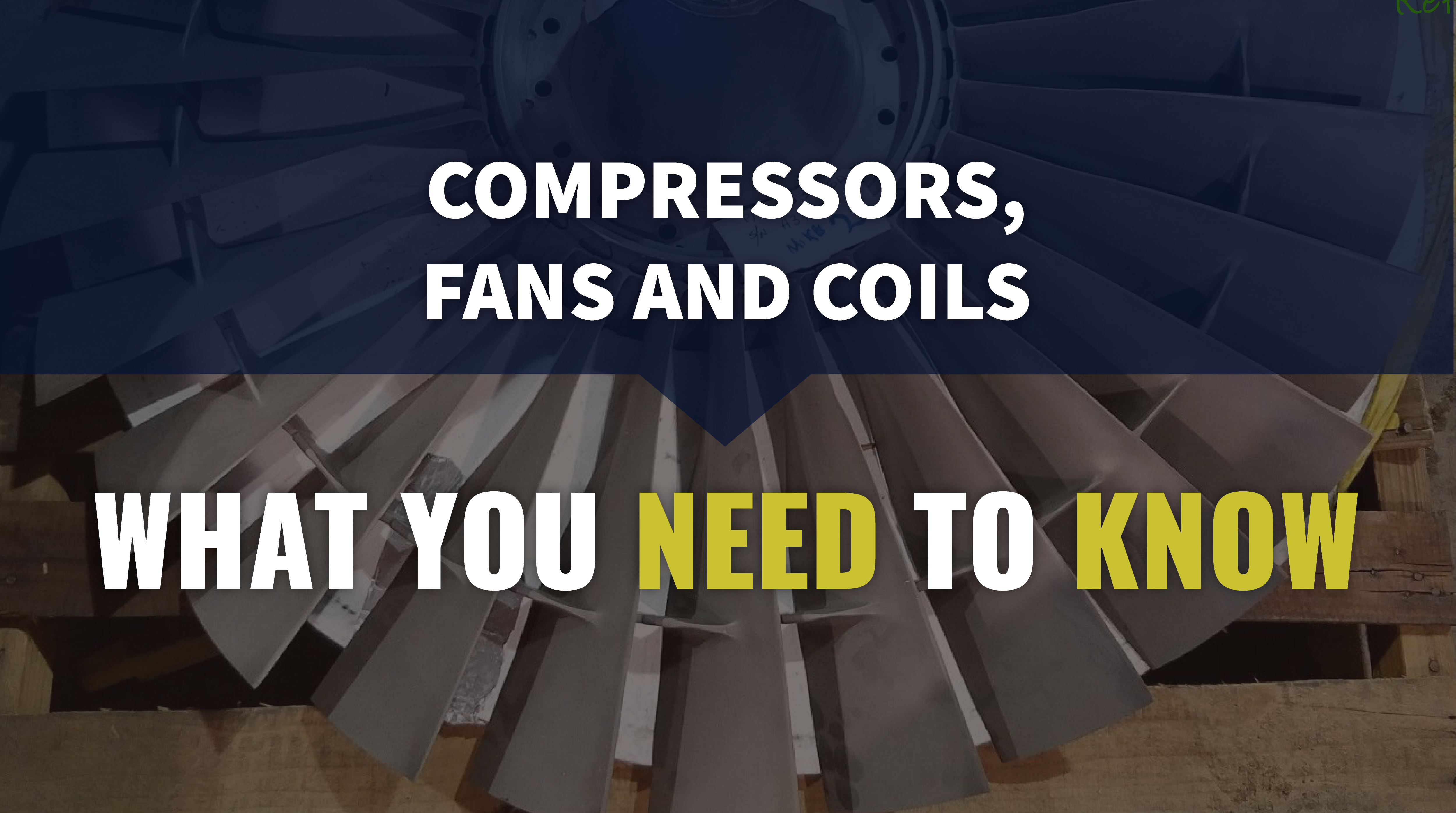 Compressors Fans and Coils